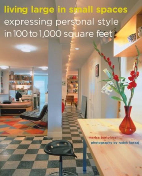 Cover image for Living Large in Small Spaces Expressing Personal Style in 100 to 1,000 Square Feet