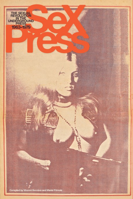 Cover image for Sex Press The Sexual Revolution in the Underground Press, 1963-1979