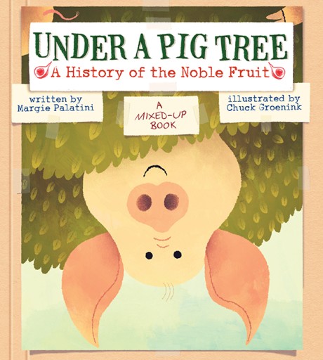 Cover image for Under a Pig Tree A History of the Noble Fruit (A Mixed-Up Book)