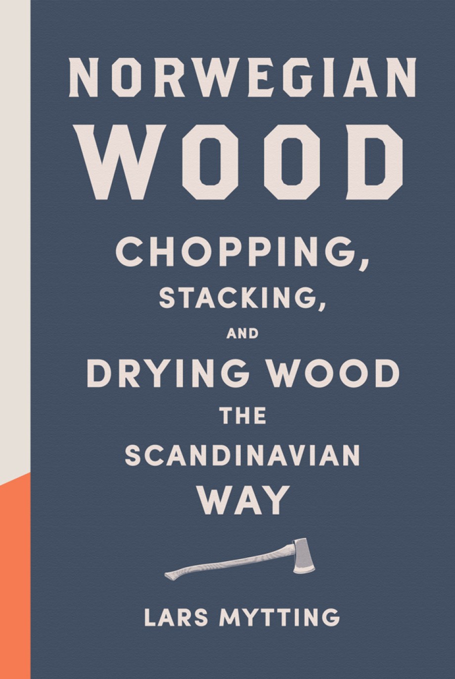Cover for Norwegian Wood Chopping, Stacking, and Drying Wood the Scandinavian Way