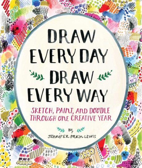 Cover image for Draw Every Day, Draw Every Way (Guided Sketchbook) Sketch, Paint, and Doodle Through One Creative Year
