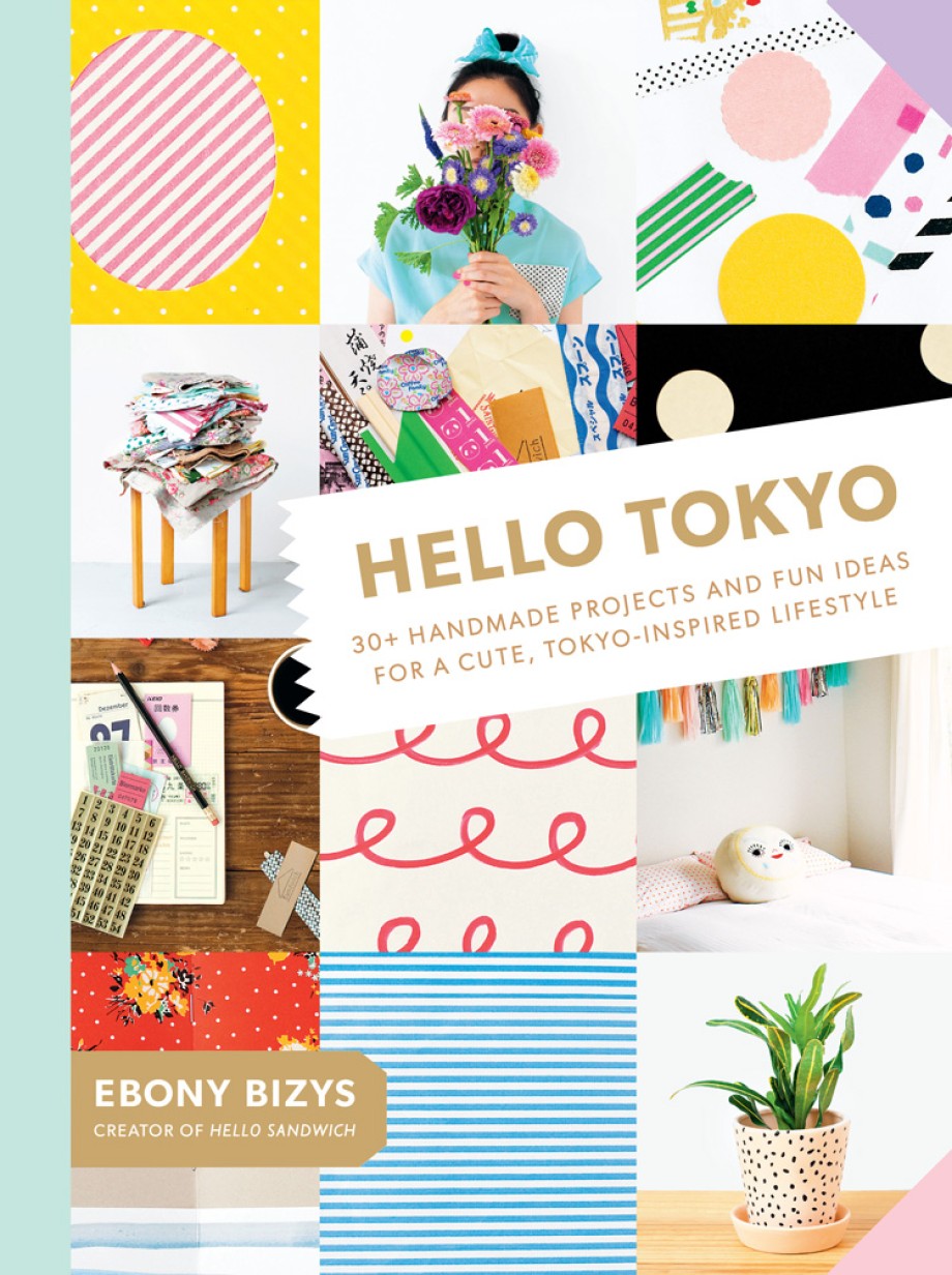 Hello Tokyo 30+ Handmade Projects and Fun Ideas for a Cute, Tokyo-Inspired Lifestyle