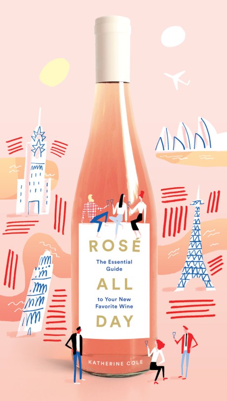 Cover image for Rosé All Day The Essential Guide to Your New Favorite Wine