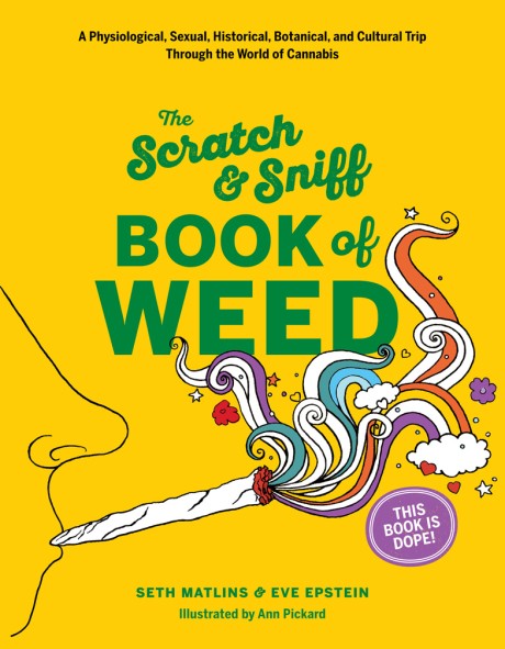 Cover image for Scratch & Sniff Book of Weed A Physiological, Sexual, Historical, Botanical, and cultural Tyrip Through the World of Cannabis