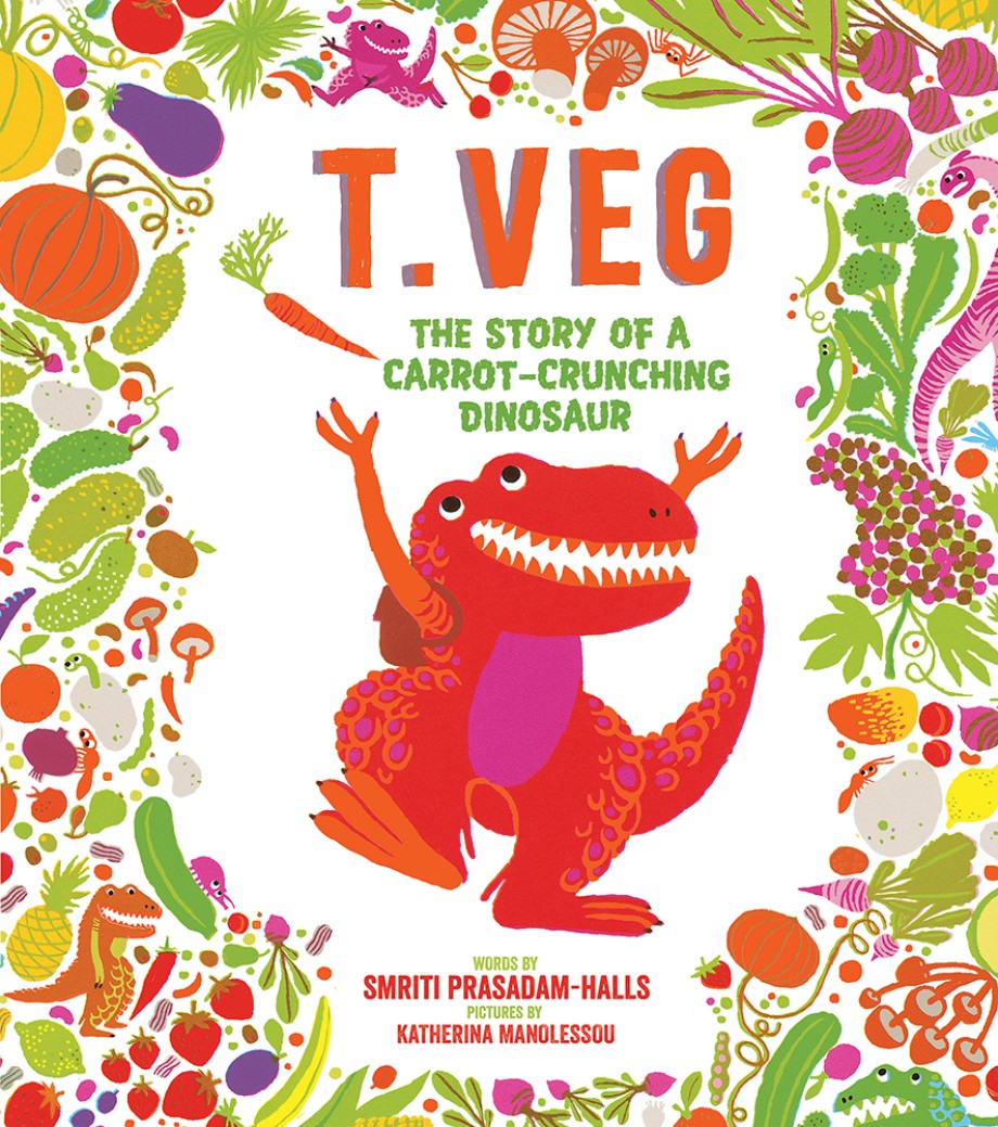 T. Veg The Story of a Carrot-Crunching Dinosaur