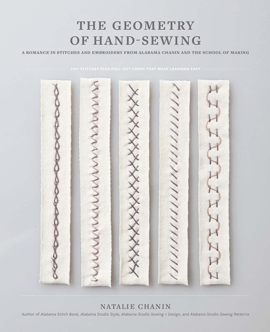 Geometry of Hand-Sewing A Romance in Stitches and Embroidery from Alabama Chanin and The School of Making