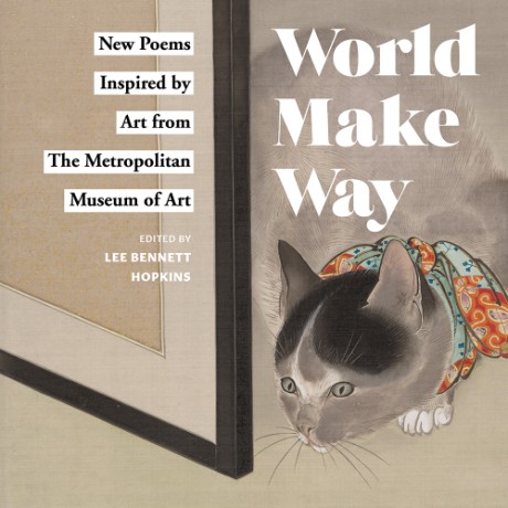 Cover image for World Make Way New Poems Inspired by Art from The Metropolitan Museum