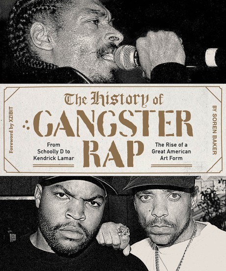 Cover image for History of Gangster Rap From Schoolly D to Kendrick Lamar, the Rise of a Great American Art Form