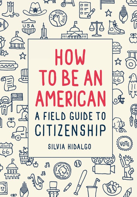 Cover image for How to Be an American A Field Guide to Citizenship