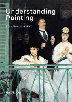 Understanding Painting From Giotto to Warhol