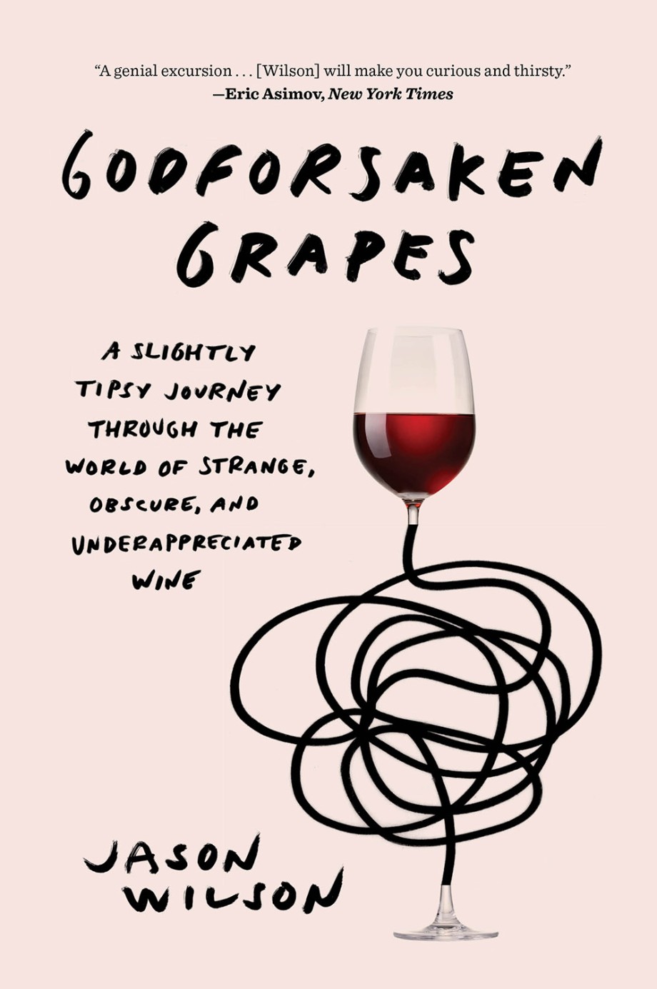 Cover for Godforsaken Grapes A Slightly Tipsy Journey through the World of Strange, Obscure, and Underappreciated Wine