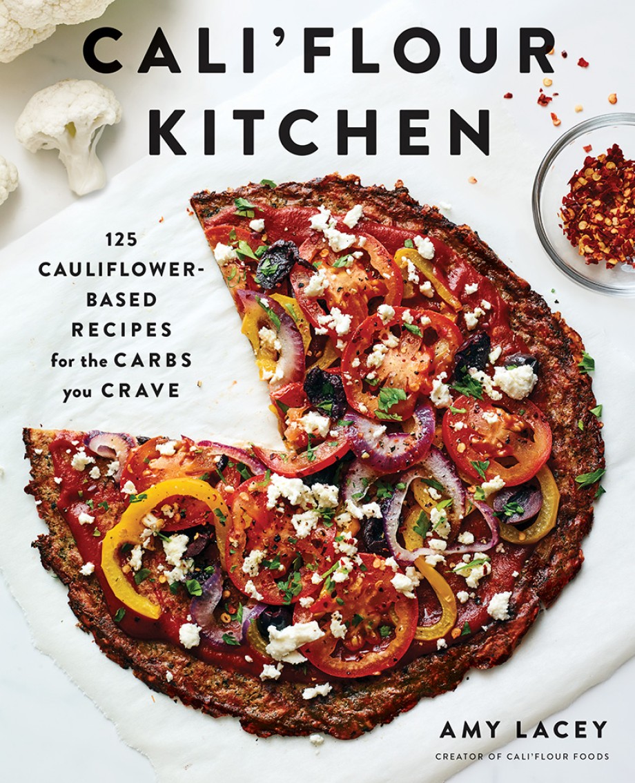 Cali'flour Kitchen 125 Cauliflower-Based Recipes for the Carbs You Crave