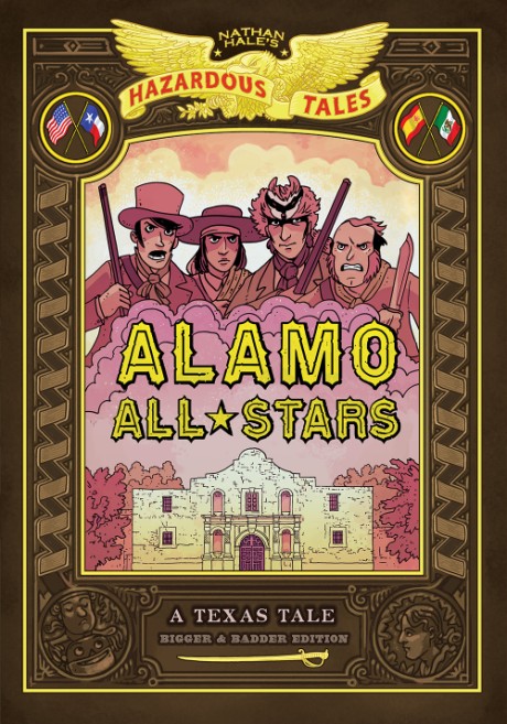 Cover image for Alamo All-Stars: Bigger & Badder Edition (Nathan Hale's Hazardous Tales #6) A Texas Tale