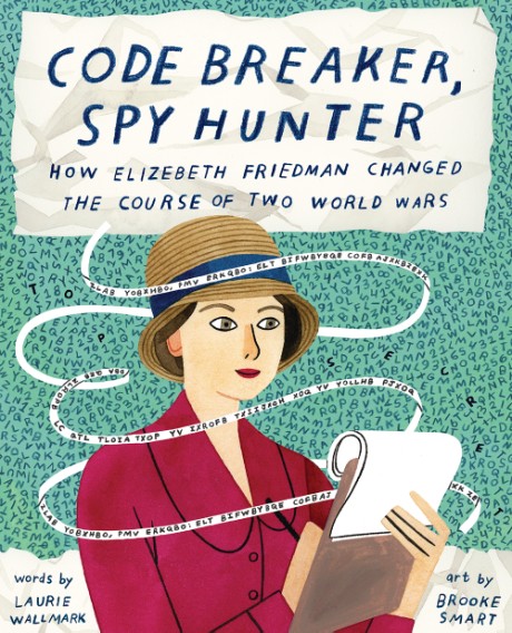 Cover image for Code Breaker, Spy Hunter How Elizebeth Friedman Changed the Course of Two World Wars