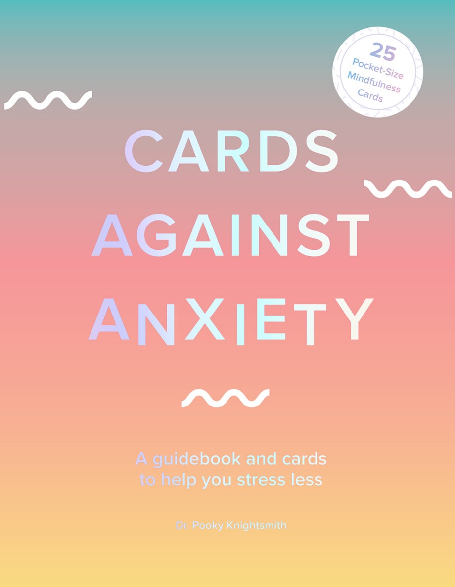 Cards Against Anxiety (Guidebook & Card Set) A Guidebook and Cards to Help You Stress Less