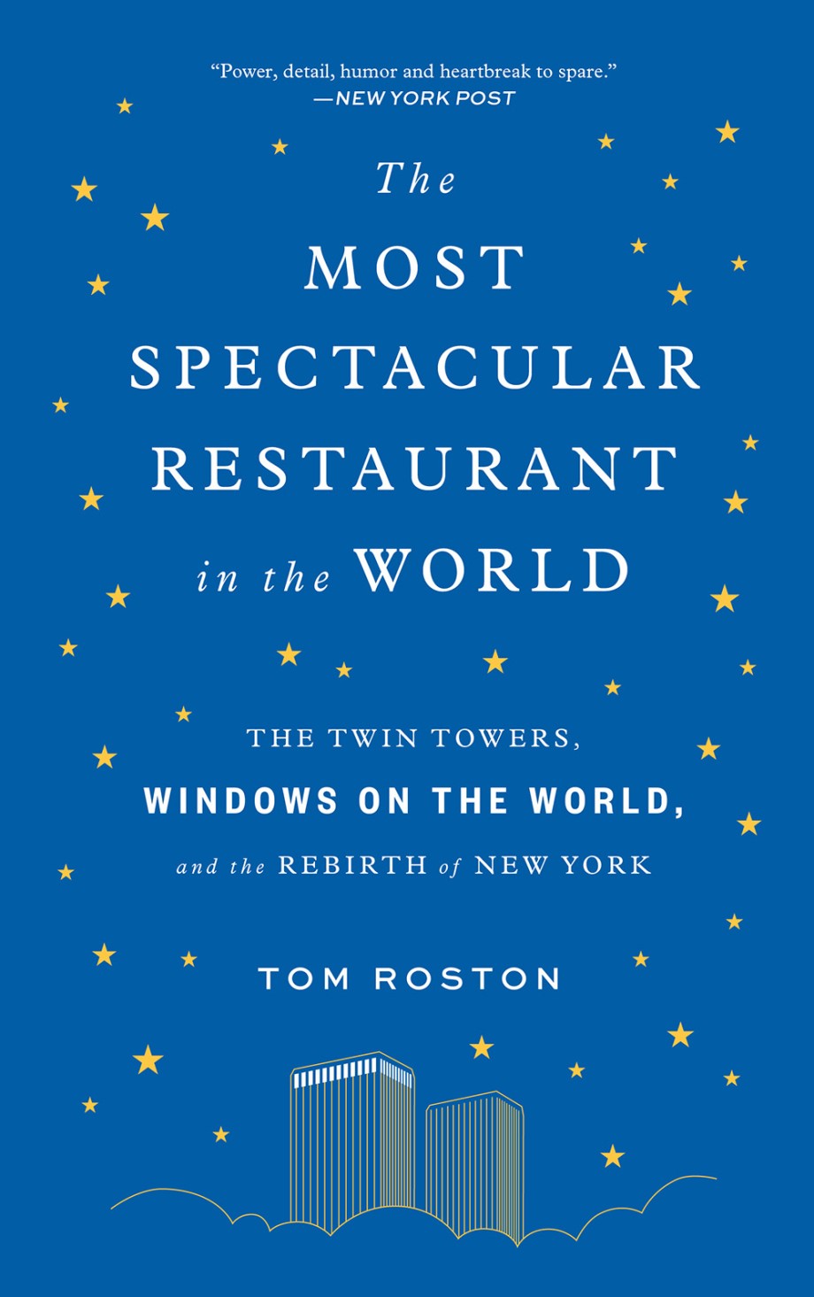 Most Spectacular Restaurant in the World The Twin Towers, Windows on the World, and the Rebirth of New York