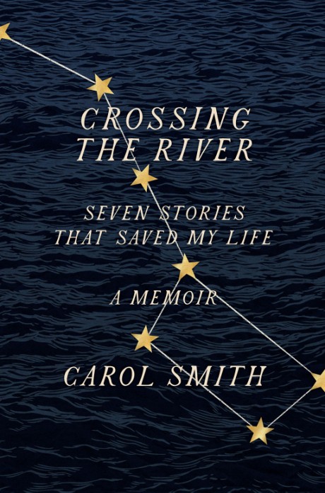 Cover image for Crossing the River Seven Stories That Saved My Life, A Memoir