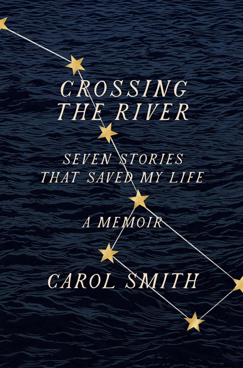 Crossing the River Seven Stories That Saved My Life, A Memoir