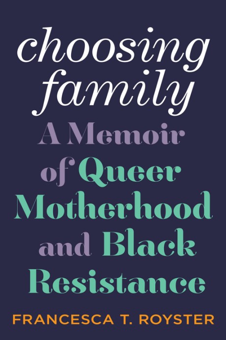 Cover image for Choosing Family A Memoir of Queer Motherhood and Black Resistance