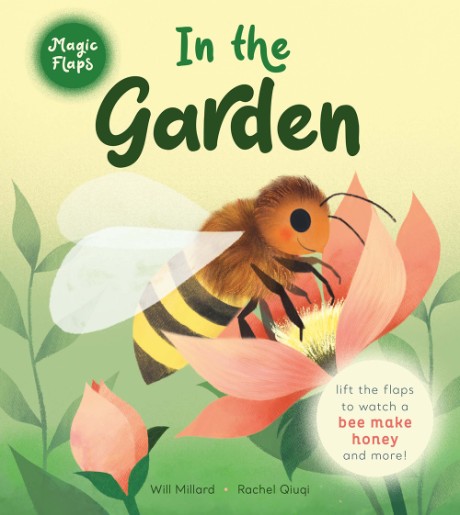 Cover image for In the Garden A Magic Flaps Book