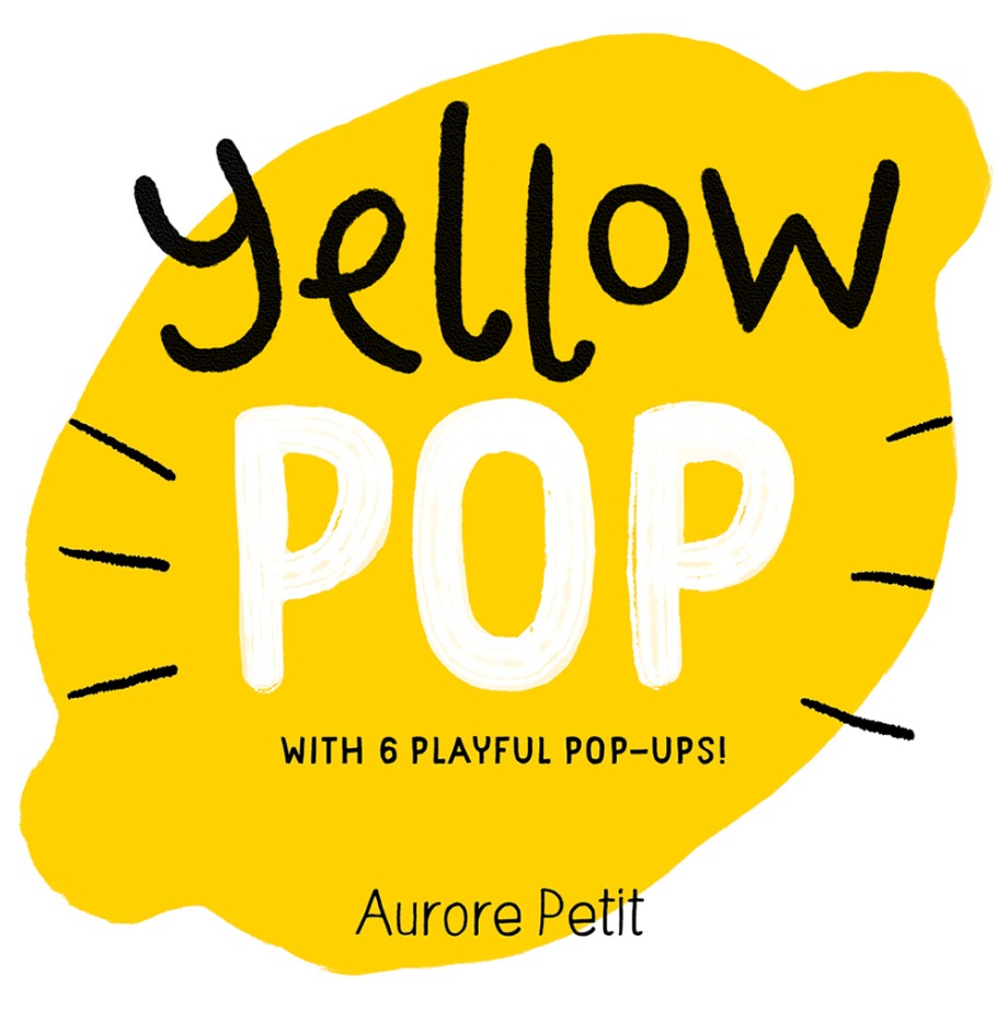 Yellow Pop (With 6 Playful Pop-Ups!) A Board Book