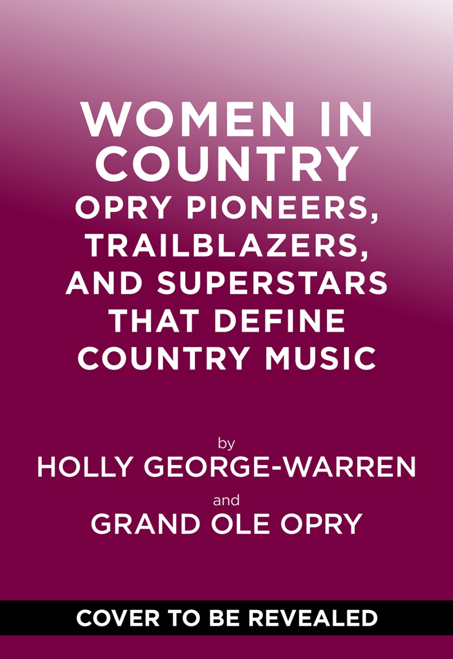 Women in Country Opry Pioneers, Trailblazers, and Superstars That Define Country Music