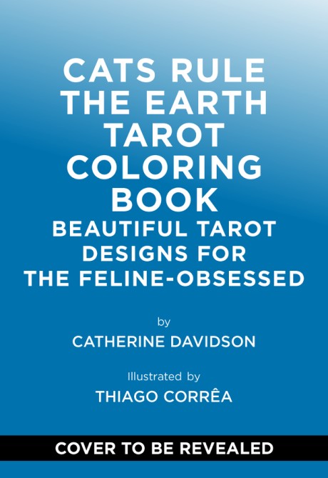 Cats Rule the Earth Tarot Coloring Book Beautiful Tarot Designs for the Feline-Obsessed