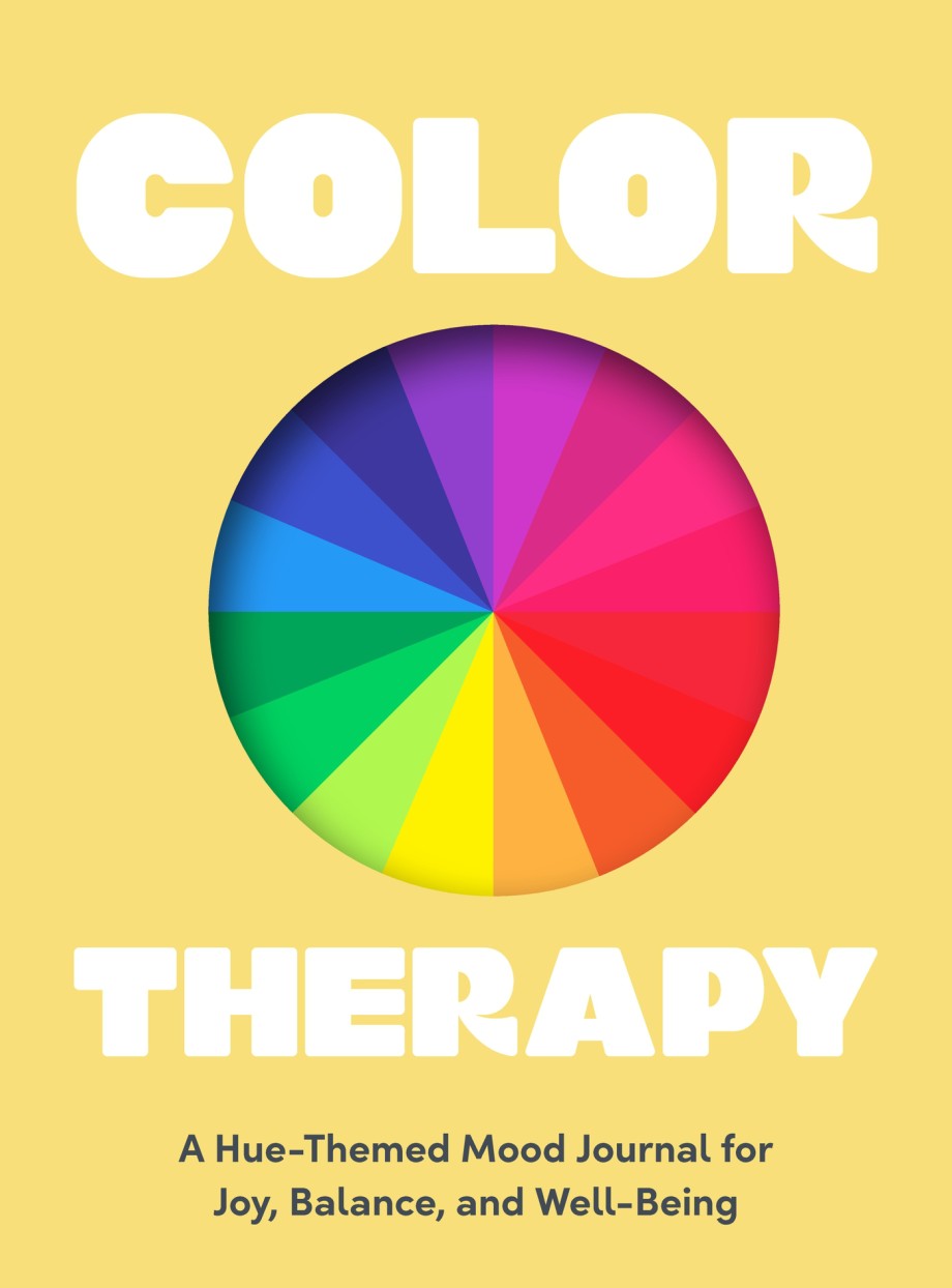 Color Therapy A Hue-Themed Mood Journal for Joy, Balance, and Well-Being