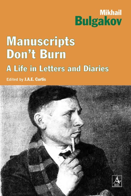 Cover image for Manuscripts Don't Burn Mikhail Bulgakov A Life in Letters and Diaries