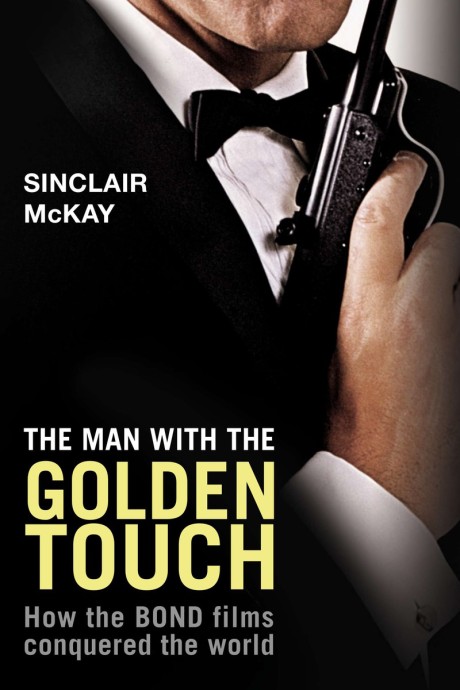 Cover image for Man with the Golden Touch How The Bond Films Conquered the World