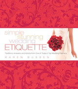 Simple Stunning Wedding Etiquette Traditions, Answers, and Advice from One of Today's Top Wedding Planners