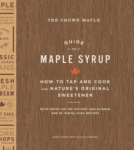 Cover image for Crown Maple Guide to Maple Syrup How to Tap and Cook with Nature's Original Sweetener