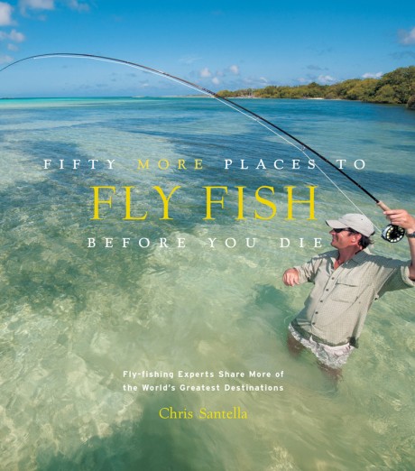 Cover image for Fifty More Places to Fly Fish Before You Die (enhanced ebook) Fly-fishing Experts Share More of the World's Greatest Destinations