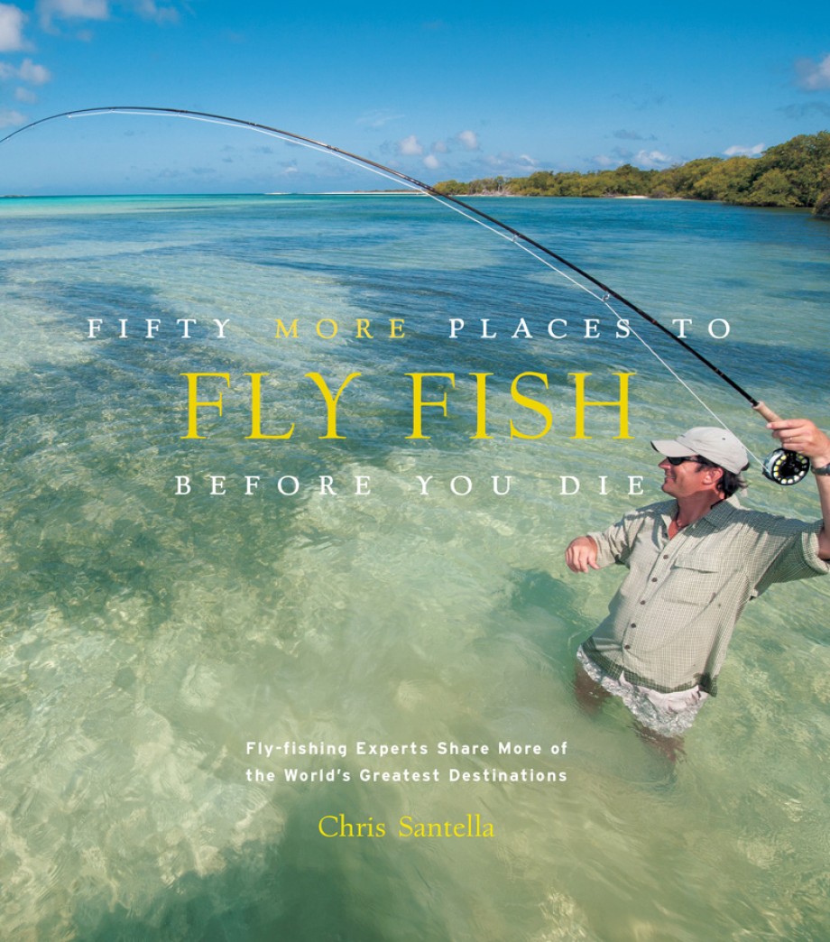 Fifty More Places to Fly Fish Before You Die (enhanced ebook) Fly-fishing Experts Share More of the World's Greatest Destinations