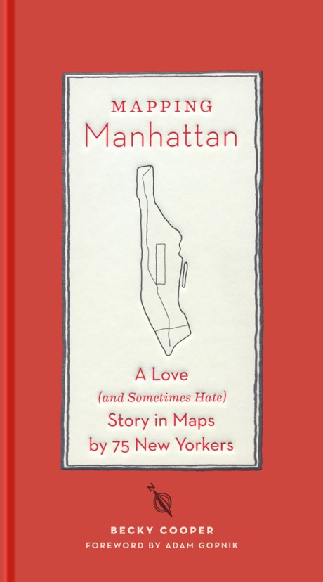 Cover image for Mapping Manhattan A Love (and Sometimes Hate) Story in Maps by 75 New Yorkers