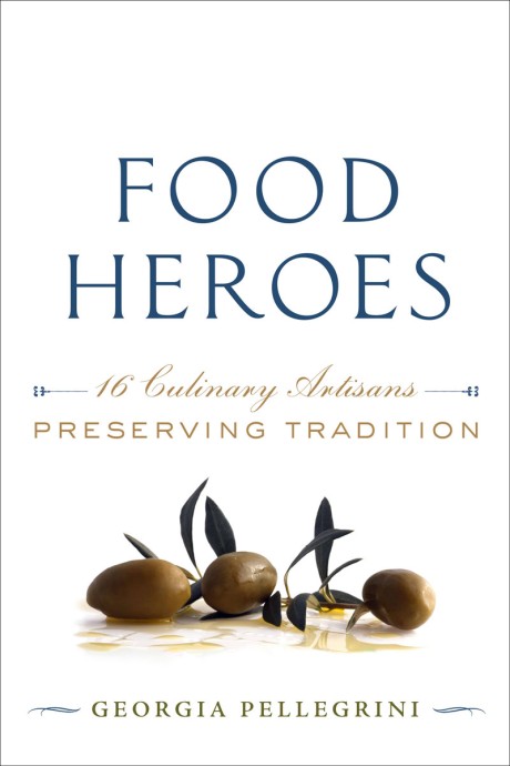 Cover image for Food Heroes 16 Culinary Artisans Preserving Tradition