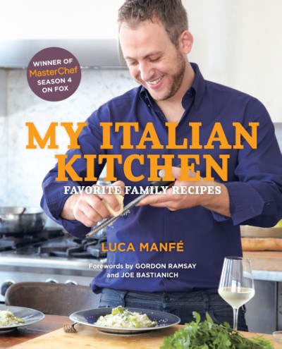 My Italian Kitchen Favorite Family Recipes from the Winner of MasterChef Season 4 on FOX