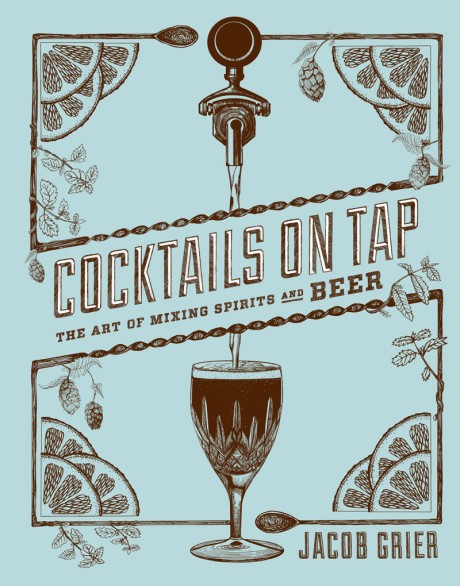 Cover image for Cocktails on Tap The Art of Mixing Spirits and Beer