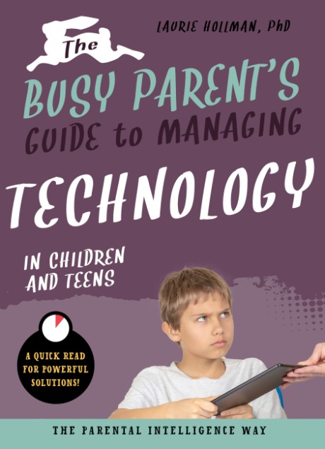 Cover image for Busy Parent's Guide to Managing Technology with Children and Teens The Parental Intelligence Way