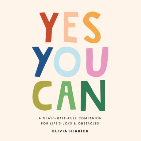 Cover image for Yes, You Can A Glass-Half-Full Companion for Life's Joys and Obstacles