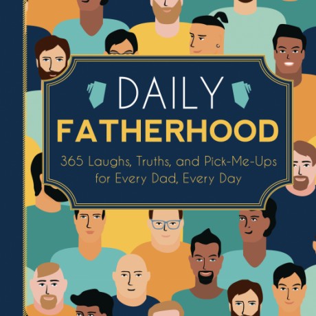 Cover image for Daily Fatherhood 365 Laughs, Truths, and Pick-Me-Ups for Every Dad, Every Day
