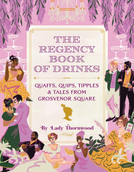 Cover image for Regency Book of Drinks Quaffs, Quips, Tipples, and Tales from Grosvenor Square