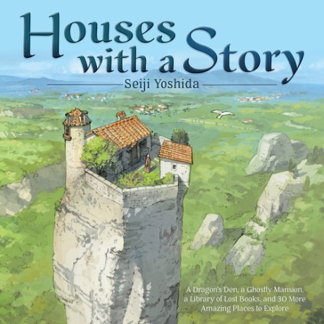 Cover image for Houses with a Story A Dragon's Den, a Ghostly Mansion, a Library of Lost Books, and 30 More Amazing Places to Explore