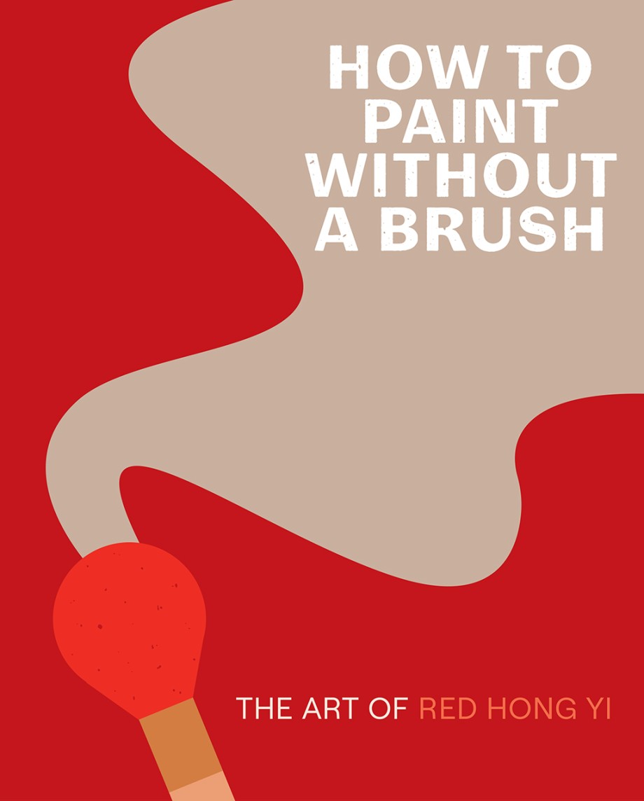 How to Paint Without a Brush The Art of Red Hong Yi