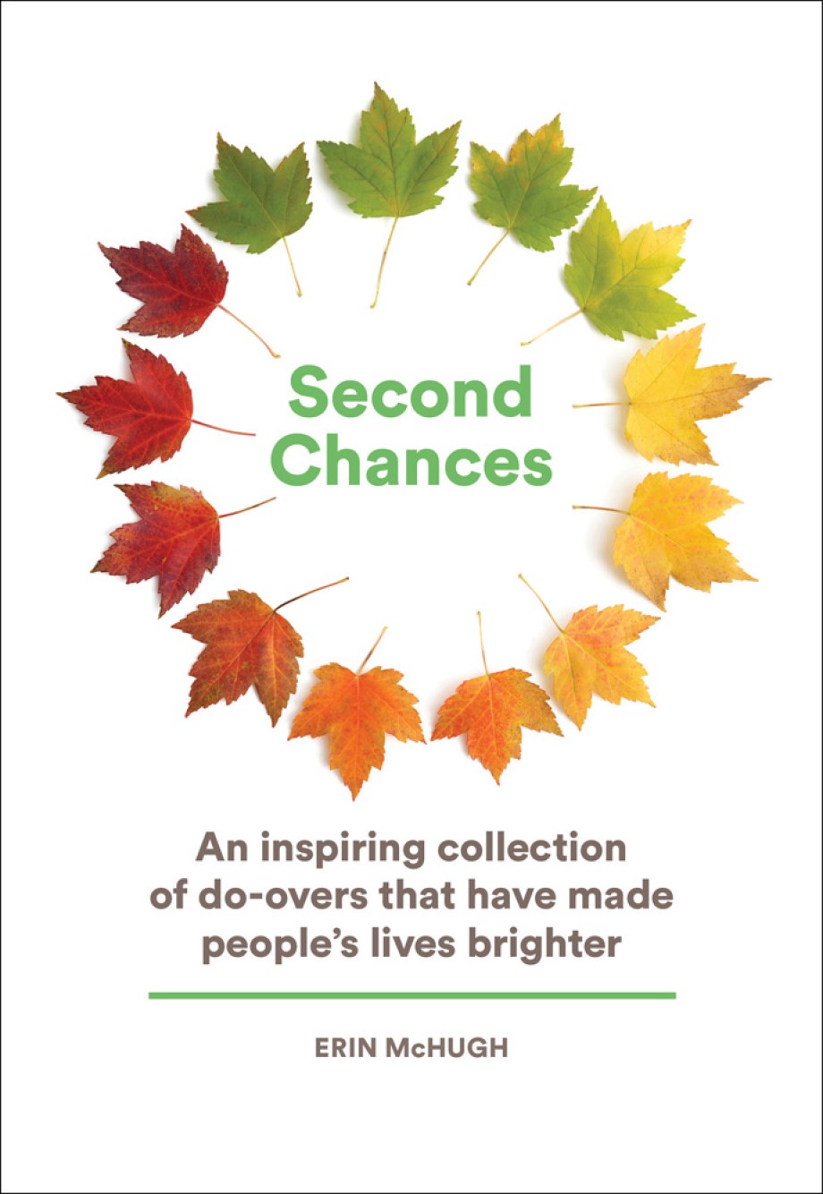 Second Chances An Inspiring Collection of Do-Overs That Have Made People's Lives Brighter
