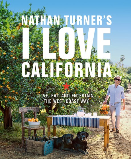 Cover image for Nathan Turner's I Love California Live, Eat, and Entertain the West Coast Way