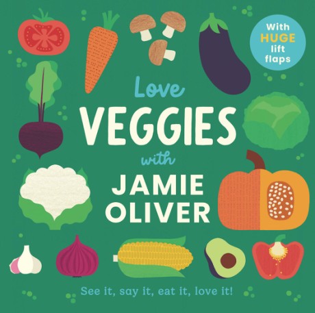 Cover image for Love Veggies with Jamie Oliver See it, say it, eat it, love it!