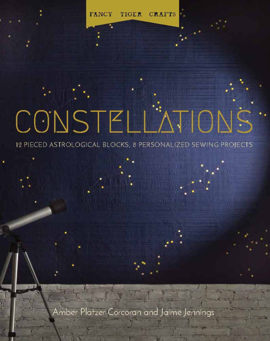 Fancy Tiger Crafts: Constellations 12 Pieced Astrological Blocks, 8 Personalized Sewing Projects