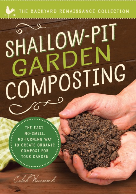 Cover image for Shallow-Pit Garden Composting The Easy, No-Smell, No-Turning Way to Create Organic Compost For Your Garden