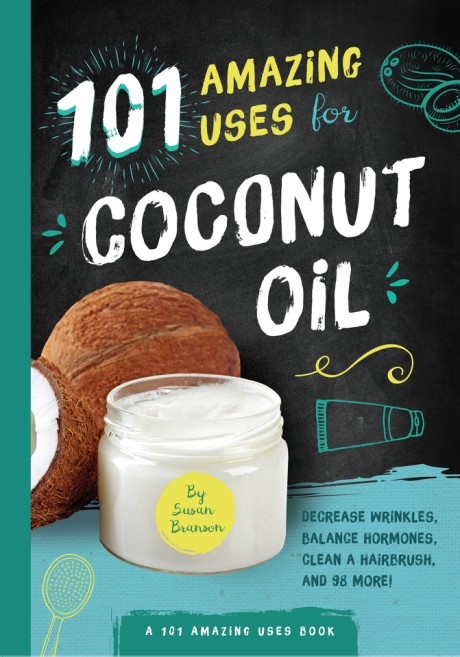 Cover image for 101 Amazing Uses for Coconut Oil Reduce Wrinkles, Balance Hormones, Clean a Hairbrush and 98 More!